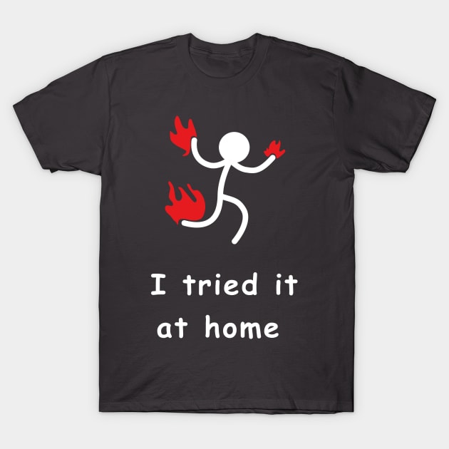 i tried it at home T-Shirt by seem illustrations 